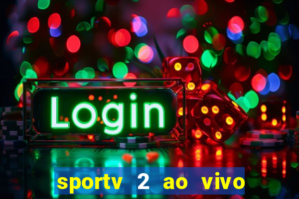 sportv 2 ao vivo futebol play hd